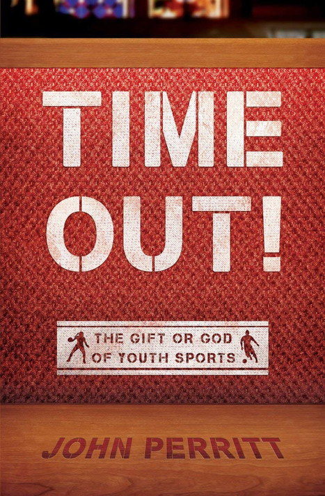 Time Out!: The Gift or God of Youth Sports (Revised) Time Out!: The Gift or God of Youth Sports (Revised)