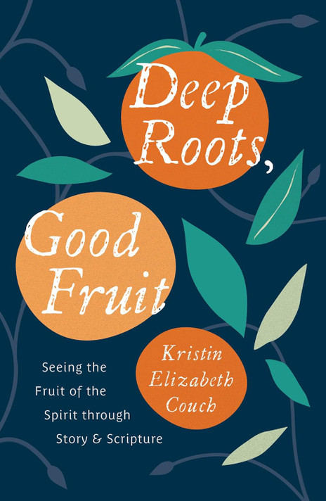 Deep Roots, Good Fruit: Seeing the Fruit of the Spirit Through Story & Scripture Deep Roots, Good Fruit: Seeing the Fruit of the Spirit Through Story & Scripture