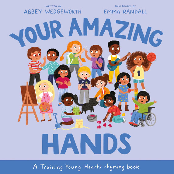 Your Amazing Hands: A Training Young Hearts Rhyming Book Your Amazing Hands: A Training Young Hearts Rhyming Book