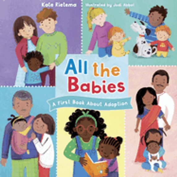All the Babies: A First Book about Adoption All the Babies: A First Book about Adoption