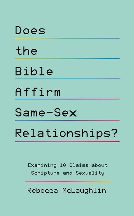 Does the Bible Affirm Same-Sex Relationships?: Examining 10 Claims about Scripture and Sexuality Does the Bible Affirm Same-Sex Relationships?: Examining 10 Claims about Scripture and Sexuality