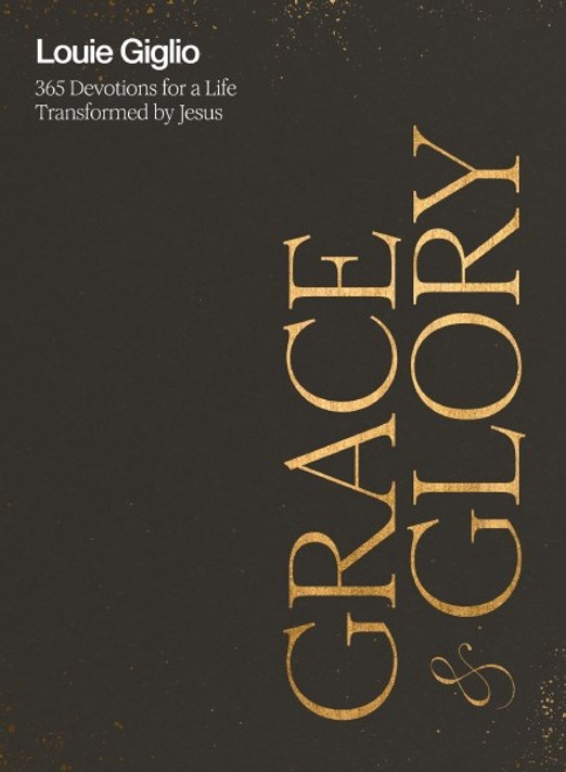 Grace and Glory: 365 Devotions for a Life Transformed by Jesus Grace and Glory: 365 Devotions for a Life Transformed by Jesus