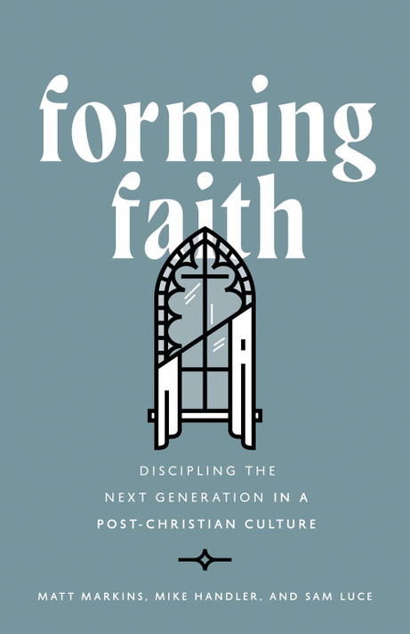 Forming Faith: Discipling the Next Generation in a Post-Christian Culture Forming Faith: Discipling the Next Generation in a Post-Christian Culture