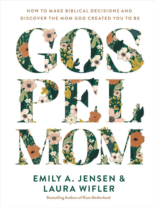Gospel Mom: How to Make Biblical Decisions and Discover the Mom God Created You to Be Gospel Mom: How to Make Biblical Decisions and Discover the Mom God Created You to Be