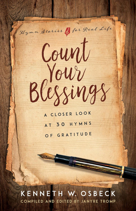 Count Your Blessings: A Closer Look at 30 Hymns of Gratitude Count Your Blessings: A Closer Look at 30 Hymns of Gratitude