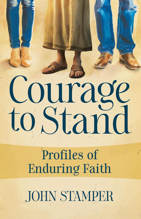 Courage to Stand: Profiles of Enduring Faith Courage to Stand: Profiles of Enduring Faith