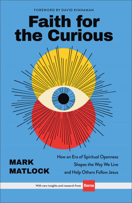 Faith for the Curious: How an Era of Spiritual Openness Shapes the Way We Live and Help Others Follow Jesus Faith for the Curious: How an Era of Spiritual Openness Shapes the Way We Live and Help Others Follow Jesus