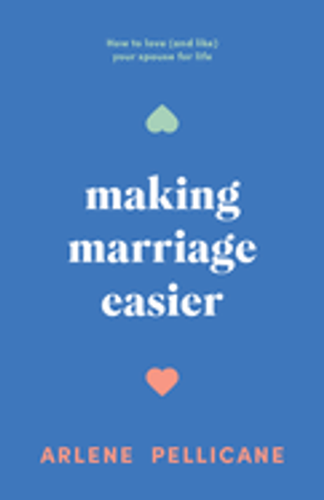 Making Marriage Easier: How to Love (and Like) Your Spouse for Life Making Marriage Easier: How to Love (and Like) Your Spouse for Life