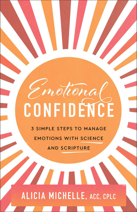 Emotional Confidence: 3 Simple Steps to Manage Emotions with Science and Scripture Emotional Confidence: 3 Simple Steps to Manage Emotions with Science and Scripture