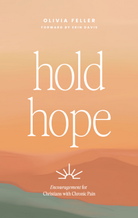 Hold Hope: Encouragement for Christians with Chronic Pain Hold Hope: Encouragement for Christians with Chronic Pain