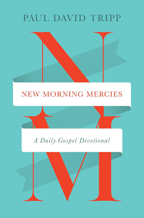 New Morning Mercies: A Daily Gospel Devotional New Morning Mercies: A Daily Gospel Devotional