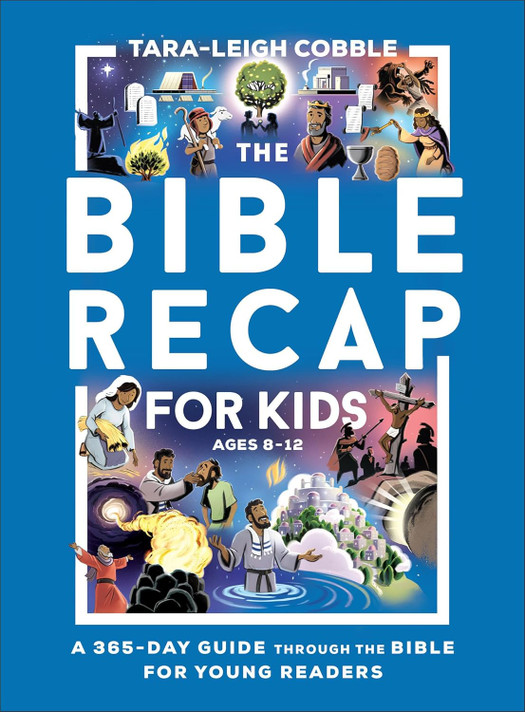 The Bible Recap for Kids: A 365-Day Guide Through the Bible for Young Readers The Bible Recap for Kids: A 365-Day Guide Through the Bible for Young Readers