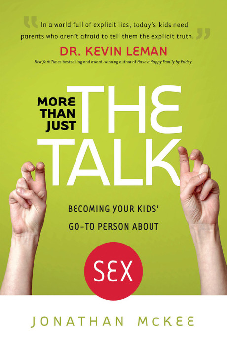 More Than Just the Talk: Becoming Your Kids' Go-To Person about Sex More Than Just the Talk: Becoming Your Kids' Go-To Person about Sex
