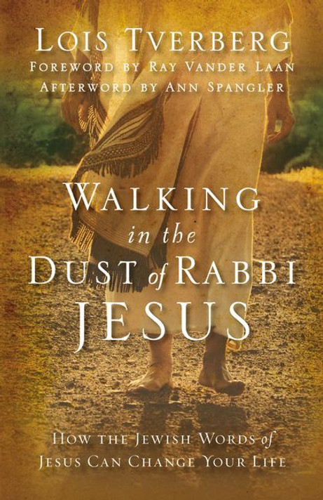 Walking in the Dust of Rabbi Jesus: How the Jewish Words of Jesus Can Change Your Life Walking in the Dust of Rabbi Jesus: How the Jewish Words of Jesus Can Change Your Life