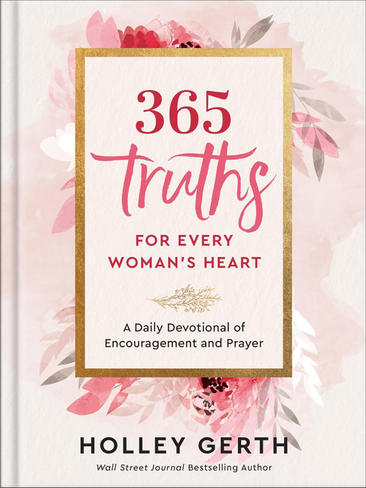 365 Truths for Every Woman's Heart: A Daily Devotional of Encouragement and Prayer 365 Truths for Every Woman's Heart: A Daily Devotional of Encouragement and Prayer