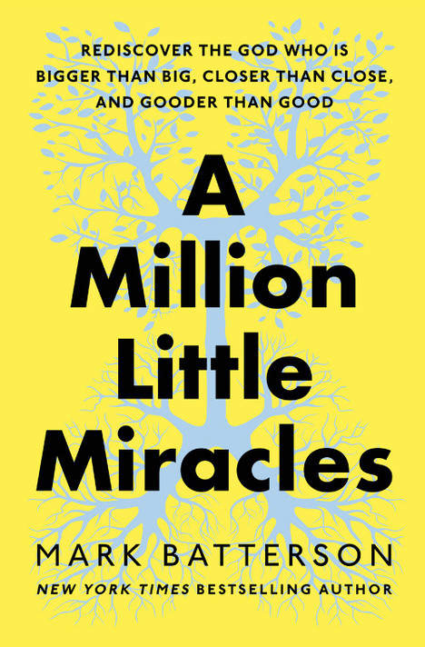 A Million Little Miracles: Rediscover the God Who Is Bigger Than Big, Closer Than Close, and Gooder Than Good A Million Little Miracles: Rediscover the God Who Is Bigger Than Big, Closer Than Close, and Gooder Than Good