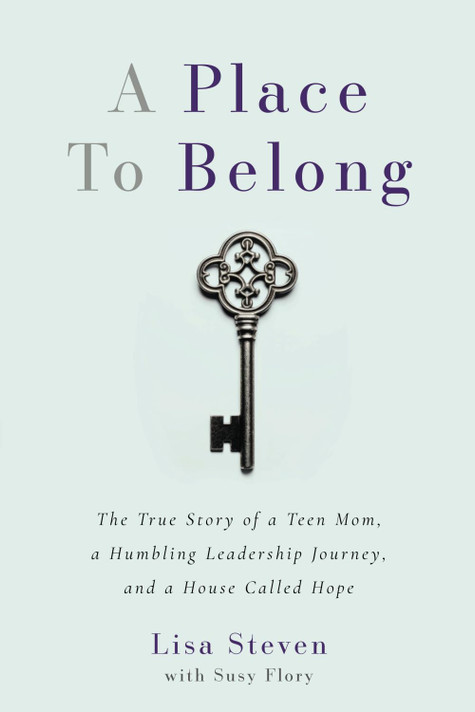 A Place to Belong: The True Story of a Teen Mom, a Humbling Leadership Journey, and a House Called Hope A Place to Belong: The True Story of a Teen Mom, a Humbling Leadership Journey, and a House Called Hope