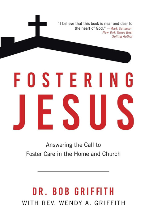 Fostering Jesus: Answering the Call to Foster Care in the Home and Church Fostering Jesus: Answering the Call to Foster Care in the Home and Church