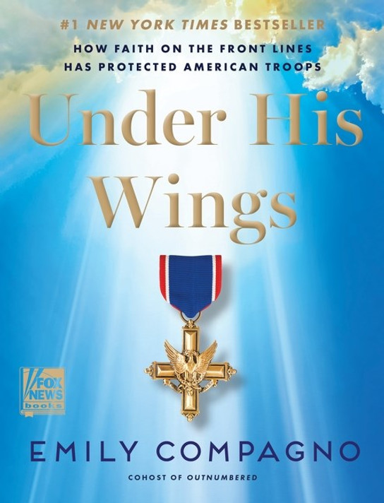Under His Wings: How Faith on the Front Lines Has Protected American Troops Under His Wings: How Faith on the Front Lines Has Protected American Troops