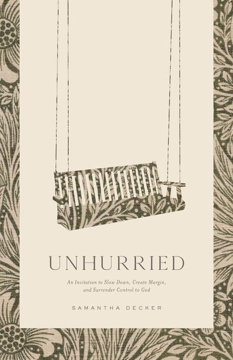 Unhurried: An Invitation to Slow Down, Create Margin, and Surrender Control to God Unhurried: An Invitation to Slow Down, Create Margin, and Surrender Control to God