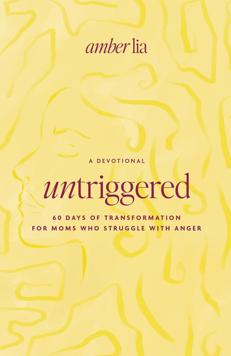 Untriggered: 60 Days of Transformation for Moms Who Struggle with Anger Untriggered: 60 Days of Transformation for Moms Who Struggle with Anger