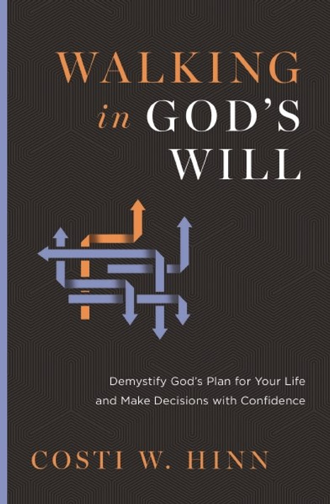 Walking in God's Will: Demystify God's Plan for Your Life and Make Decisions with Confidence Walking in God's Will: Demystify God's Plan for Your Life and Make Decisions with Confidence