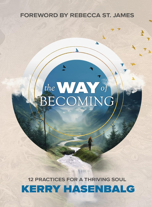 The Way of Becoming: 12 Practices For a Thriving Soul The Way of Becoming: 12 Practices For a Thriving Soul
