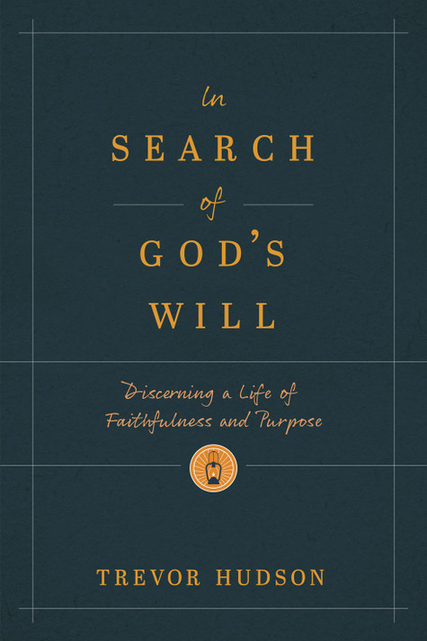 In Search of God's Will: Discerning a Life of Faithfulness and Purpose In Search of God's Will: Discerning a Life of Faithfulness and Purpose