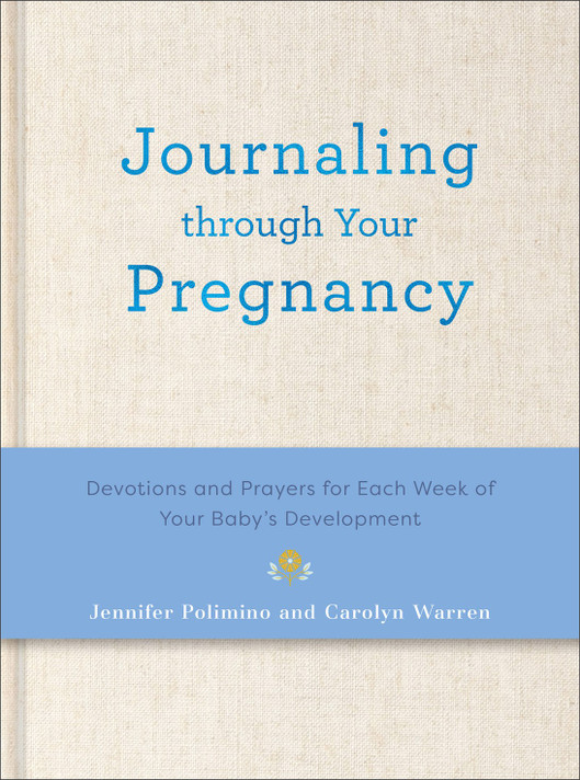 Journaling Through Your Pregnancy: Devotions and Prayers for Each Week of Your Baby's Development Journaling Through Your Pregnancy: Devotions and Prayers for Each Week of Your Baby's Development