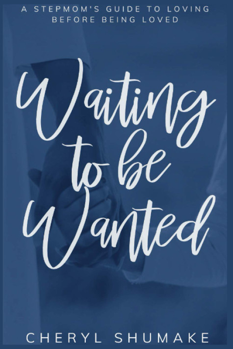 Waiting to be Wanted: A Stepmom's Guide to Loving Before Being Loved Waiting to be Wanted: A Stepmom's Guide to Loving Before Being Loved