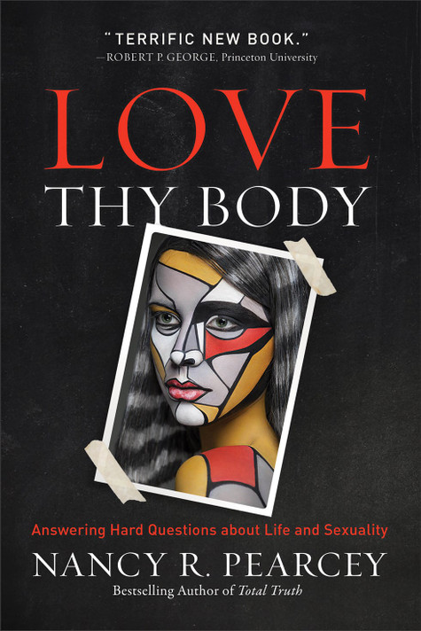 Love Thy Body: Answering Hard Questions about Life and Sexuality Love Thy Body: Answering Hard Questions about Life and Sexuality
