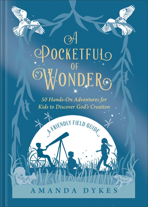 A Pocketful of Wonder: 50 Hands-On Adventures for Kids to Discover God's Creation