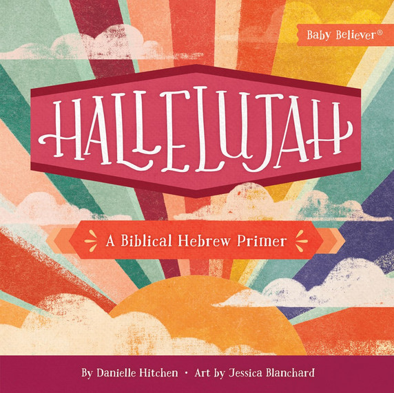 Hallelujah: A Biblical Hebrew Primer (Baby Believer) Hallelujah: A Biblical Hebrew Primer (Baby Believer)