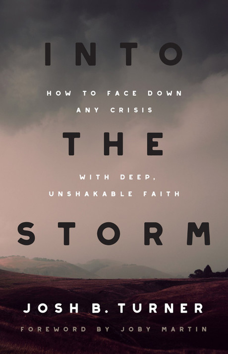Into the Storm: How to Face Down Any Crisis with Deep, Unshakable Faith Into the Storm: How to Face Down Any Crisis with Deep, Unshakable Faith