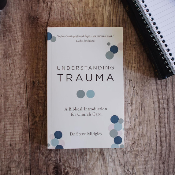 Understanding Trauma: A Biblical Introduction for Church Care Understanding Trauma: A Biblical Introduction for Church Care