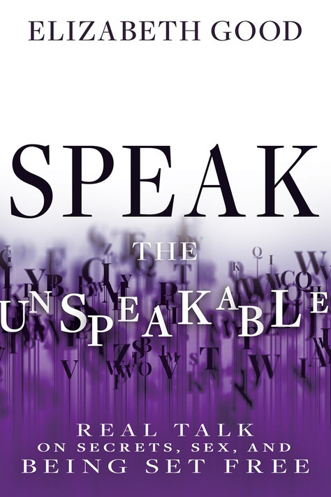 Speak the Unspeakable: Real Talk on Secrets, Sex, and Being Set Free Speak the Unspeakable: Real Talk on Secrets, Sex, and Being Set Free