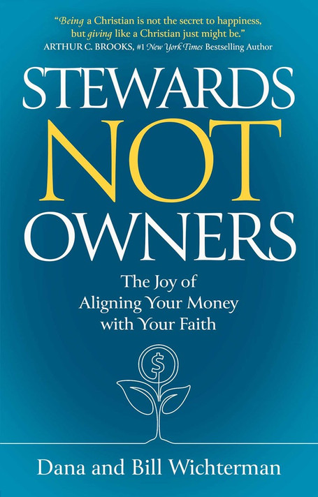 Stewards Not Owners: The Joy of Aligning Your Money with Your Faith Stewards Not Owners: The Joy of Aligning Your Money with Your Faith