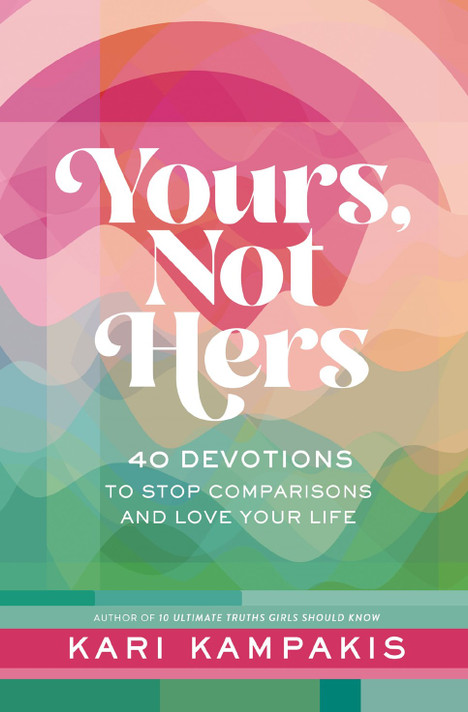 Yours, Not Hers: 40 Devotions to Stop Comparisons and Love Your Life Yours, Not Hers: 40 Devotions to Stop Comparisons and Love Your Life