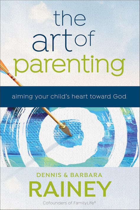 The Art of Parenting: Aiming Your Child's Heart Toward God The Art of Parenting: Aiming Your Child's Heart Toward God