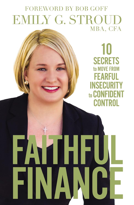 Faithful Finance: 10 Secrets to Move from Fearful Insecurity to Confident Control Faithful Finance: 10 Secrets to Move from Fearful Insecurity to Confident Control