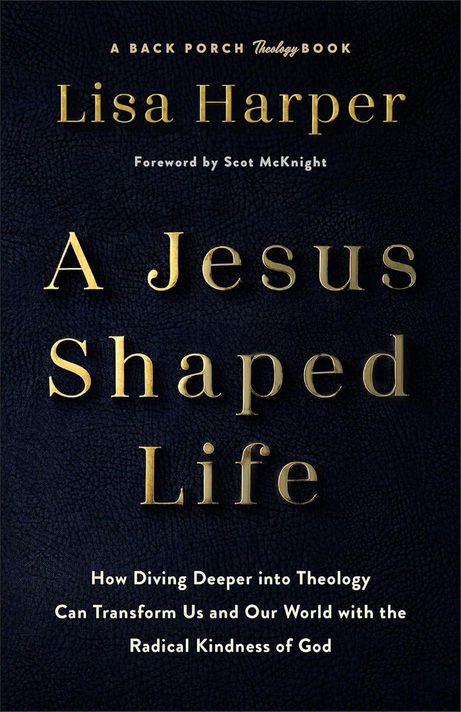 A Jesus-Shaped Life: How Diving Deeper Into Theology Can Transform Us and Our World with the Radical Kindness of God A Jesus-Shaped Life: How Diving Deeper Into Theology Can Transform Us and Our World with the Radical Kindness of God