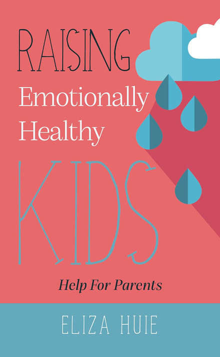 Raising Emotionally Healthy Kids: Help for Parents Raising Emotionally Healthy Kids: Help for Parents