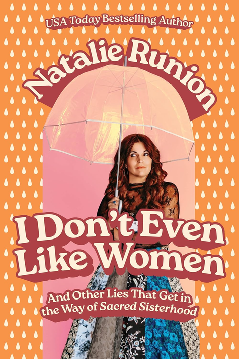 I Don't Even Like Women: And Other Lies That Get in the Way of Sacred Sisterhood I Don't Even Like Women: And Other Lies That Get in the Way of Sacred Sisterhood
