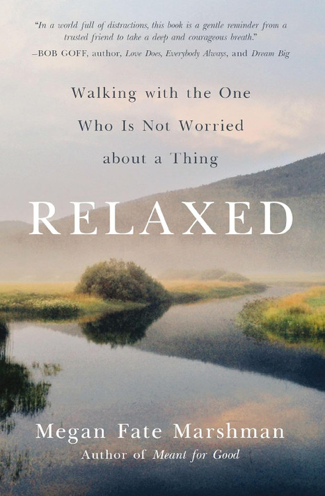 Relaxed: Walking with the One Who Is Not Worried about a Thing Relaxed: Walking with the One Who Is Not Worried about a Thing