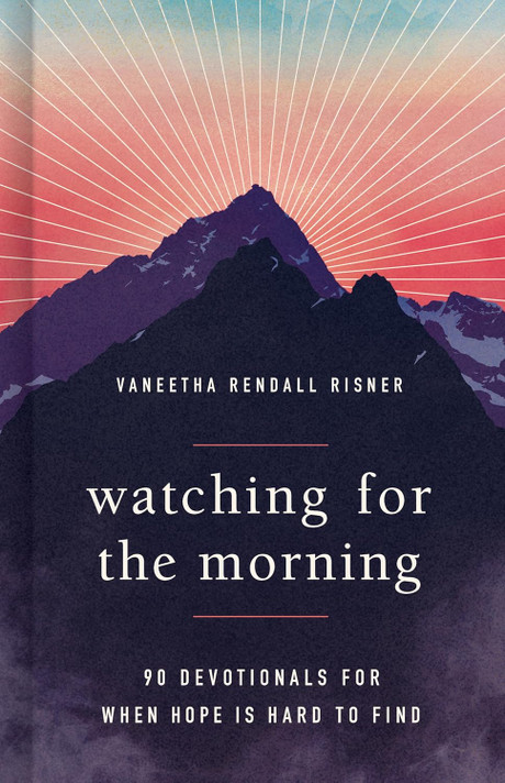 Watching for the Morning: 90 Devotionals for When Hope Is Hard to Find Watching for the Morning: 90 Devotionals for When Hope Is Hard to Find