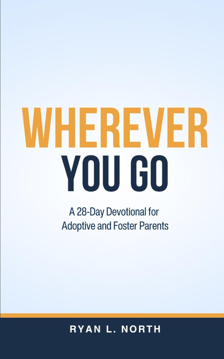 Wherever You Go: A 28-Day Devotional for Adoptive & Foster Parents Wherever You Go: A 28-Day Devotional for Adoptive & Foster Parents