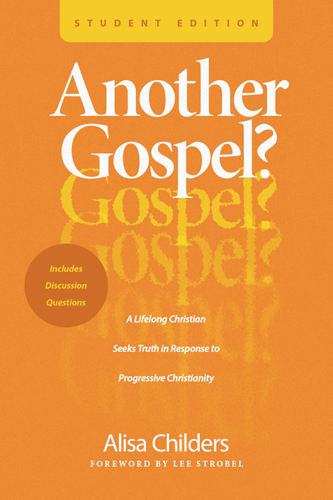Another Gospel? Student Edition: A Lifelong Christian Seeks Truth in Response to Progressive Christianity Another Gospel? Student Edition: A Lifelong Christian Seeks Truth in Response to Progressive Christianity