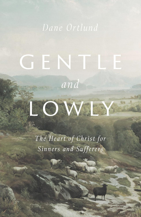 Gentle and Lowly: The Heart of Christ for Sinners and Sufferers Gentle and Lowly: The Heart of Christ for Sinners and Sufferers
