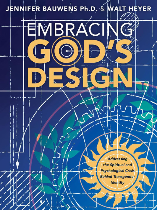 Embracing God's Design: Addressing the Spiritual and Psychological Crisis Behind Transgender Identity Embracing God's Design: Addressing the Spiritual and Psychological Crisis Behind Transgender Identity