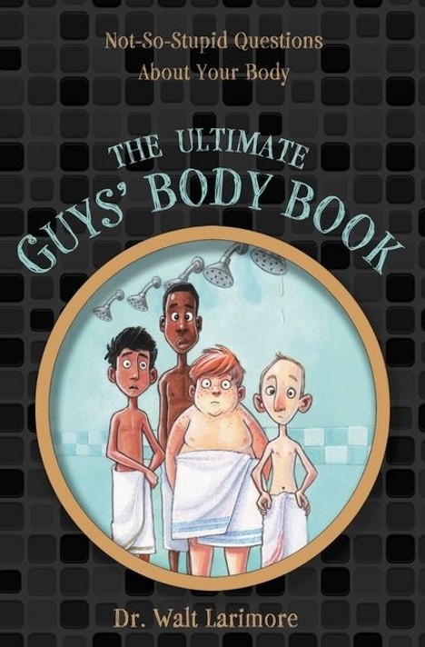 The Ultimate Guys' Body Book: Not-So-Stupid Questions about Your Body The Ultimate Guys' Body Book: Not-So-Stupid Questions about Your Body